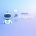 What are AI Agents